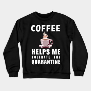 Social distancing - funny Coffee lover sayings during quarantine gift Crewneck Sweatshirt